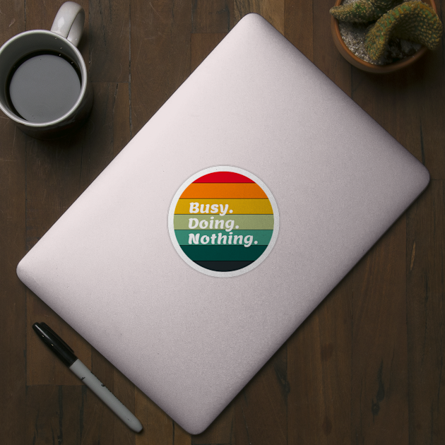 Busy doing nothing. BUSY. DOING. NOTHING. by FancyDigitalPrint